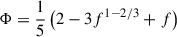 $$ \begin{aligned} \Phi =\frac{1}{5}\left(2-3f^{1-2/3}+f\right) \end{aligned} $$