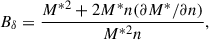 $$ \begin{aligned} B_\delta&=\frac{M^{*2}+2M^*n(\partial M^*/\partial n)}{M^{*2}n}, \end{aligned} $$