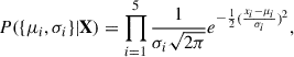 $$ \begin{aligned} P(\{\mu _i,\sigma _i\}|\mathbf{X }) = \prod _{i=1}^{5} \frac{1}{\sigma _i\sqrt{2\pi }}e^{-\frac{1}{2}(\frac{x_i-\mu _i}{\sigma _i})^2}, \end{aligned} $$