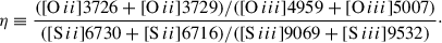 $$ \begin{aligned} \eta \equiv \frac{([\mathrm{O}\,ii ]3726 + [\mathrm{O}\,ii ]3729)/([\mathrm{O}\,iii ]4959 + [\mathrm{O}\,iii ]5007)}{([\mathrm{S}\,ii ]6730 + [\mathrm{S}\,ii ]6716)/([\mathrm{S}\,iii ]9069 + [\mathrm{S}\,iii ]9532)}\cdot \end{aligned} $$