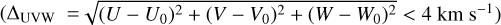 $\[\Delta_{\text {UVW}}= \sqrt{\left(U-U_{0}\right)^{2}+\left(V-V_{0}\right)^{2}+\left(W-W_{0}\right)^{2}}<4 \mathrm{~km} \mathrm{~s}^{-1}\]$