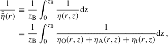 $$ \begin{aligned} \frac{1}{\bar{\bar{\eta }}(r)}&\equiv \frac{1}{z_{\mathrm{B}}} \int _0^{z_{\mathrm{B}}} \frac{1}{\eta (r,z)} \mathrm{dz} \nonumber \\&= \frac{1}{z_{\mathrm{B}}} \int _0^{z_{\mathrm{B}}} \frac{1}{\eta _\mathrm{O} (r,z) + \eta _\mathrm{A} (r,z) + \eta _\mathrm{t} (r,z)} \mathrm{dz} \,, \end{aligned} $$