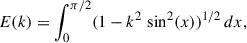 $$ \begin{aligned} E(k)&= \int _0^{\pi /2} (1 - k^2 \, \sin ^2(x) )^{1/2} \, dx , \end{aligned} $$