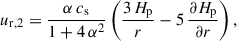 $$ \begin{aligned} u_\mathrm{r,2}&= \frac{\alpha \, c_\mathrm{s} }{1 + 4 \, \alpha ^2} \left( \frac{3 \, H_\mathrm{p} }{r} - 5 \, \frac{\partial H_\mathrm{p} }{\partial r} \right) , \end{aligned} $$