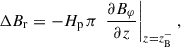 $$ \begin{aligned} \Delta B_\mathrm{r}&= - H_\mathrm{p} \, \pi \, \left. \frac{\partial B_\varphi }{\partial z}\right|_{z=z_{\mathrm{B}}^-} , \end{aligned} $$
