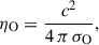 $$ \begin{aligned} \eta _\mathrm{O}&= \frac{c^2}{4 \, \pi \, \sigma _\mathrm{O} } , \end{aligned} $$