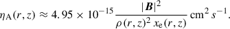 $$ \begin{aligned} \eta _\mathrm{A} (r,z)&\approx 4.95 \times 10^{-15} \frac{|\boldsymbol{B}|^2}{\rho (r,z)^2 \, x_\mathrm{e} (r,z)} \, \mathrm {cm}^2 \, s^{-1} . \end{aligned} $$