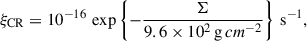 $$ \begin{aligned} \xi _\mathrm{CR}&= 10^{-16} \, \exp \left\{ - \frac{\Sigma }{9.6 \times 10^2 \, \mathrm g \, cm^{-2} }\right\} \, \mathrm {s}^{-1} , \end{aligned} $$