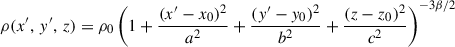 $$ \begin{aligned} \rho (x^{\prime },\, y^{\prime },\, z)&= \rho _{0} \left(1+\frac{(x^{\prime }-x_0)^{2}}{a^{2}}+\frac{(y^{\prime }-y_0)^{2}}{b^{2}}+\frac{(z-z_0)^{2}}{c^{2}}\right)^{-3\beta /2}\end{aligned} $$