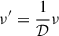 $$ \begin{aligned} \nu ^{\prime }&= \frac{1}{\mathcal{D} } \nu \end{aligned} $$