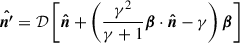 $$ \begin{aligned} \boldsymbol{\hat{n^{\prime }}}&= \mathcal{D} \left[ \boldsymbol{\hat{n}} + \left( \frac{\gamma ^2}{\gamma +1} \boldsymbol{\beta }\cdot \boldsymbol{\hat{n}} -\gamma \right) \boldsymbol{\beta } \right]\end{aligned} $$