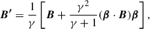 $$ \begin{aligned} \boldsymbol{B^{\prime }}&= \frac{1}{\gamma } \left[ \boldsymbol{B} + \frac{\gamma ^2}{\gamma +1} (\boldsymbol{\beta } \cdot \boldsymbol{B}) \boldsymbol{\beta } \right], \end{aligned} $$