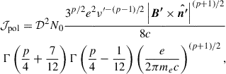 $$ \begin{aligned} \mathcal{J} _{\rm pol} = \mathcal{D} ^2 N_0 \frac{3^{p/2}e^2\nu ^{\prime -(p -1)/2}\left| \boldsymbol{B^{\prime }} \times \boldsymbol{\hat{n^{\prime }}} \right|^{(p+1)/2}}{8c} \nonumber \\ \Gamma \left( \frac{p}{4} + \frac{7}{12} \right) \Gamma \left( \frac{p}{4} - \frac{1}{12} \right) \left( \frac{e}{2\pi m_e c}\right)^{(p+1)/2} , \end{aligned} $$