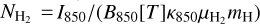 ${N_{{{\rm{H}}_2}}} = {I_{850}}/\left( {{B_{850}}\left[ T \right]{\kappa _{850}}{\mu _{{{\rm{H}}_2}}}{m_{\rm{H}}}} \right)$