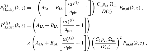 $$ \begin{aligned} P_{\delta \mathrm{I, zdep}}^{(i)}(k,z)&= - \left( A_{\rm IA} + B_{\rm IA} \left[ \frac{\langle a \rangle ^{(i)}}{a_{\rm piv}} -1 \right] \right) \frac{C_1 \rho _{\rm cr}\, \Omega _{\rm m}}{D (z)}\; P_{\rm m, nl}(k,z)\;, \\ \nonumber P_{\rm II, zdep}^{(ij)}(k,z)&= \left( A_{\rm IA} + B_{\rm IA} \left[ \frac{\langle a \rangle ^{(i)}}{a_{\rm piv}} -1 \right] \right)\\ \nonumber&\times \left( A_{\rm IA} + B_{\rm IA} \left[ \frac{\langle a \rangle ^{(j)}}{a_{\rm piv}} -1 \right] \right) \left( \frac{C_1 \rho _{\rm cr}\, \Omega _{\rm m}}{D (z)} \right)^2 P_{\rm m, nl}(k,z)\;, \end{aligned} $$