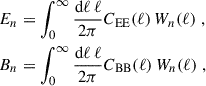 $$ \begin{aligned} \begin{aligned} E_n&= \int _0^{\infty } \frac{\mathrm{d}\ell \,\ell }{2\pi }C_{\mathrm{EE} }(\ell )\,W_n(\ell )\;,\\ B_n&= \int _0^{\infty } \frac{\mathrm{d}\ell \,\ell }{2\pi }C_{\mathrm{BB} }(\ell )\,W_n(\ell )\;, \end{aligned} \end{aligned} $$