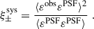 $$ \begin{aligned} \xi ^\mathrm{sys}_{\pm } = \frac{\langle {\varepsilon }^\mathrm{obs}{\varepsilon }^\mathrm{PSF}\rangle ^2}{\langle {\varepsilon }^\mathrm{PSF}{\varepsilon }^\mathrm{PSF}\rangle }\;. \end{aligned} $$