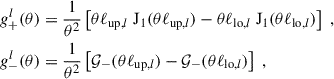 $$ \begin{aligned} g_+^l(\theta )&= \frac{1}{\theta ^2} \left[\theta \ell _{\mathrm{up},l}\; \mathrm{J}_1(\theta \ell _{\mathrm{up},l}) - \theta \ell _{\mathrm{lo},l}\; \mathrm{J}_1(\theta \ell _{\mathrm{lo},l}) \right] \;, \\ \nonumber g_-^l(\theta )&= \frac{1}{\theta ^2} \left[\mathcal{G}_-(\theta \ell _{\mathrm{up},l}) - \mathcal{G}_-(\theta \ell _{\mathrm{lo},l}) \right]\;, \end{aligned} $$