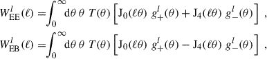 $$ \begin{aligned} \begin{aligned} W^l_{\rm EE}(\ell )&= \!\! \int _0^\infty \!\! \mathrm{d} \theta \, \theta \; T(\theta ) \left[ \mathrm{J}_0(\ell \theta )\; g_+^l(\theta ) + \mathrm{J}_4(\ell \theta )\; g_-^l(\theta ) \right]\;, \\ W^l_{\rm EB}(\ell )&= \!\! \int _0^\infty \!\! \mathrm{d} \theta \, \theta \; T(\theta ) \left[\mathrm{J}_0(\ell \theta )\; g_+^l(\theta ) - \mathrm{J}_4(\ell \theta )\; g_-^l(\theta ) \right]\;, \end{aligned} \end{aligned} $$