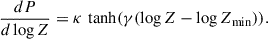 $$ \begin{aligned} \frac{dP}{d\log Z}=\kappa \,\tanh (\gamma (\log Z-\log Z_{\mathrm{min} })). \end{aligned} $$