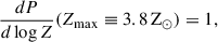 $$ \begin{aligned} \frac{dP}{d\log Z}(Z_\mathrm{max} \equiv 3.8\, \mathrm Z_\odot ) = 1 ,\end{aligned} $$
