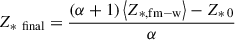 $ Z_{*\,\text{ final}} = \frac{(\alpha+1)\left\langle Z_{*,\mathrm{fm-w}}\right\rangle -Z_{*\,\text{0}}}{\alpha} $