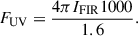 $$ \begin{aligned} F_\mathrm{UV} = \frac{4\pi I_\mathrm{FIR} 1000}{1.6}. \end{aligned} $$
