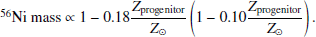 $$ \begin{aligned} ^{56}<Emphasis Type="Italic">N</Emphasis> <Emphasis Type="Italic">i</Emphasis> \text{ mass} \propto 1 - 0.18 \dfrac{Z_{\rm progenitor}}{Z_{\odot }} \left( 1 - 0.10 \dfrac{Z_{\rm progenitor}}{Z_{\odot }} \right). \end{aligned} $$