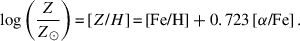 $$ \begin{aligned} \text{ log}\left(\frac{Z}{Z_{\odot }}\right) \text{=} \left[ Z \text{/} H \right] \text{=} \left[ \mathrm {Fe} \text{/} \mathrm {H} \right] + 0.723\left[ \alpha \text{/} \mathrm {Fe} \right]. \end{aligned} $$