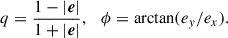 $$ \begin{aligned} q = \frac{1 - |\boldsymbol{e}|}{1 + |\boldsymbol{e}|}, \quad \phi = \mathrm{arctan}(e_y/e_x). \end{aligned} $$