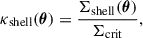 $$ \begin{aligned} \kappa _{\rm shell}(\boldsymbol{\theta }) = \frac{\Sigma _{\rm shell}(\boldsymbol{\theta })}{\Sigma _{\rm crit}}, \end{aligned} $$