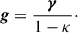 $$ \begin{aligned} \boldsymbol{g} = \frac{\boldsymbol{\gamma }}{1-\kappa }\cdot \end{aligned} $$
