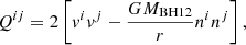 $$ \begin{aligned} Q^{ij}=2\left[v^{i}v^{j}-\frac{GM_{\rm BH12}}{r}n^{i}n^{j}\right], \end{aligned} $$