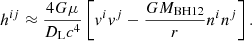 $$ \begin{aligned} h^{ij}\approx \frac{4G\mu }{D_{\rm L}c^{4}}\left[v^{i}v^{j}-\frac{GM_{\rm BH12}}{r}n^{i}n^{j}\right]. \end{aligned} $$