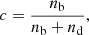 $$ \begin{aligned} c = \frac{ n_{\rm b}}{n_{\rm b} + n_{\rm d}}, \end{aligned} $$