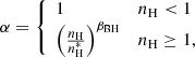 $$ \begin{aligned} \alpha = {\left\{ \begin{array}{ll} 1&n_{\rm H}< 1\\ \left(\frac{n_{\rm H}}{n^*_{\rm H}}\right)^{\beta _{\rm BH}}&n_{\rm H}\ge 1, \end{array}\right.} \end{aligned} $$