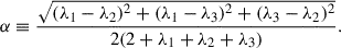 $$ \begin{aligned} \alpha \equiv \frac{\sqrt{(\lambda _{1}-\lambda _{2})^{2}+(\lambda _{1}-\lambda _{3})^{2}+(\lambda _{3}-\lambda _{2})^{2}}}{2(2+\lambda _{1}+\lambda _{2}+\lambda _{3})}. \end{aligned} $$