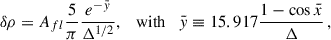 $$ \begin{aligned} \delta \rho = A_{fl}\frac{5}{\pi }\frac{e^{-\bar{y}}}{\Delta ^{1/2}},\quad \mathrm{{with}}\quad \bar{y}\equiv 15.917\frac{1-\cos {\bar{x}}}{\Delta }\,, \end{aligned} $$
