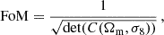 $$ \begin{aligned} \mathrm{FoM} = \frac{1}{\sqrt{\mathrm{det}(C(\Omega _{\rm m},\sigma _8))}}\,, \end{aligned} $$