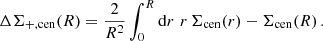$$ \begin{aligned} \Delta \Sigma _{+,\mathrm {cen}}(R) = \frac{2}{R^2}\int _0^R \mathrm{d} r\,\, r\, \Sigma _{\rm cen}(r) -\Sigma _{\rm cen}(R)\,. \end{aligned} $$