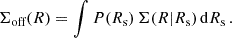 $$ \begin{aligned} \Sigma _{\text{off}}(R) = \int P(R_{\text{s}})\, \Sigma (R | R_{\text{s}})\, \mathrm{d} R_{\text{s}} \,. \end{aligned} $$