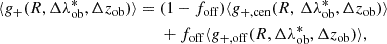 $$ \begin{aligned} \langle g_+(R,\Delta \lambda ^*_{\rm ob},\Delta z_{\rm ob})\rangle = \;&(1 - f_{\rm off}) \langle g_{+,\mathrm {cen}}(R,\,\Delta \lambda ^*_{\rm ob},\Delta z_{\rm ob})\rangle \, \nonumber \\&+ f_{\rm off} \langle g_{+,\mathrm {off}}(R,\Delta \lambda ^*_{\rm ob},\Delta z_{\rm ob})\rangle , \end{aligned} $$