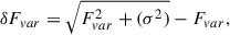 $$ \begin{aligned} \delta F_{var}= \sqrt{F_{var}^2+(\sigma ^2)} -F_{var}, \end{aligned} $$