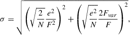 $$ \begin{aligned} \sigma = \sqrt{\left( \sqrt{\frac{2}{N} }\frac{e^2}{F^2} \right)^2 + \left( \sqrt{\frac{e^2}{N}}\frac{2 F_{var}}{F} \right)^2 }, \end{aligned} $$