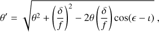 $\[\theta^{\prime}=\sqrt{\theta^2+\left(\frac{\delta}{f}\right)^2-2 \theta\left(\frac{\delta}{f}\right) ~\cos (\epsilon-\imath)},\]$