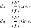 $\[\begin{aligned}& d x=\left(\frac{\delta}{f}\right) ~\cos~ \epsilon \\& d y=\left(\frac{\delta}{f}\right) ~\sin~ \epsilon.\end{aligned}\]$
