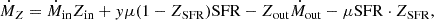 $$ \begin{aligned} \begin{aligned} \dot{M}_Z=\dot{M}_{\mathrm{in}}Z_{\mathrm{in}}+{ y}\mu (1-Z_{\rm SFR}) \mathrm{SFR}-Z_{\mathrm{out}}\dot{M}_{\mathrm{out}}-\mu \mathrm{SFR}\cdot Z_{\rm SFR}, \end{aligned} \end{aligned} $$