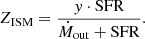 $$ \begin{aligned} Z_{\rm ISM}=\frac{{ y}\cdot \mathrm{SFR}}{\dot{M}_{\mathrm{out}}+\mathrm{SFR}}. \end{aligned} $$