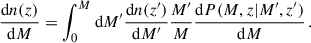 $$ \begin{aligned} \frac{\mathrm{d} n(z)}{\mathrm{d} M} = \int _0^M\mathrm{d} M^{\prime } \frac{\mathrm{d} n(z^{\prime })}{\mathrm{d} M^{\prime }} \frac{M^{\prime }}{M} \frac{\mathrm{d} P(M,z|M^{\prime },z^{\prime })}{\mathrm{d} M} \,. \end{aligned} $$