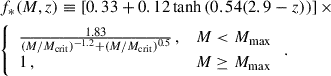 $$ \begin{aligned} \begin{aligned}&f_*(M,z) \equiv \left[ 0.33 + 0.12\tanh {\left(0.54(2.9-z)\right)} \right] \times \\&{\left\{ \begin{array}{ll} \frac{1.83}{(M/M_{\rm crit})^{-1.2}+(M/M_{\rm crit})^{0.5}} \,,&M < M_{\rm max} \\ 1 \,,&M\ge M_{\rm max} \end{array}\right.} \,. \end{aligned} \end{aligned} $$